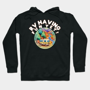 RV Having Fun Yet? Camping Outdoors Nature Lover Hoodie